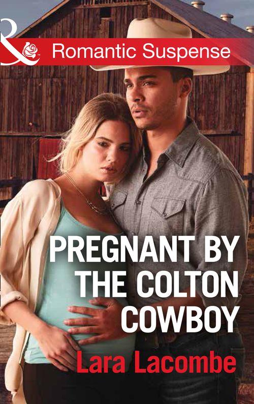 Pregnant By The Colton Cowboy (Mills & Boon Romantic Suspense) (The Coltons of Shadow Creek, Book 3) (9781474063036)