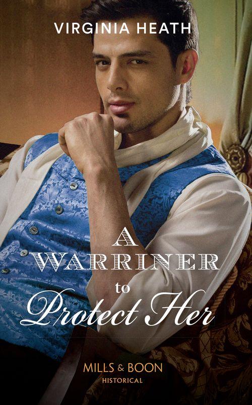 The Wild Warriners - A Warriner To Protect Her (Mills &amp; Boon Historical) (The Wild Warriners, Book 1)