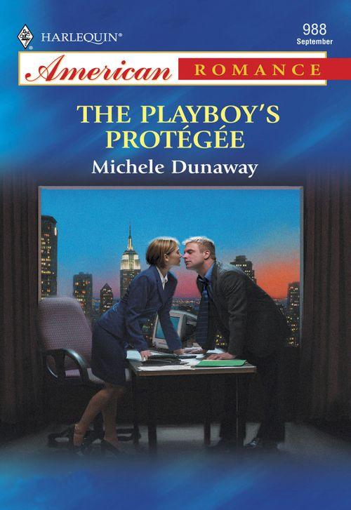 The Playboy&#39;s Protegee (Mills &amp; Boon American Romance): First edition