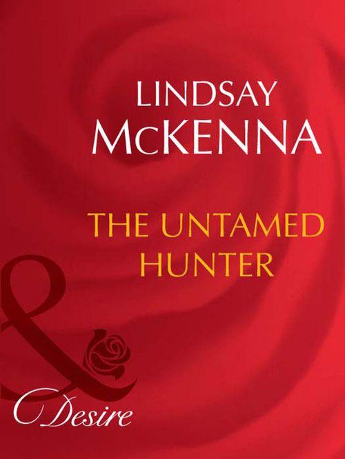 Morgan&#39;s Mercenaries - The Untamed Hunter (Mills &amp; Boon Desire) (Morgan&#39;s Mercenaries, Book 12): First edition
