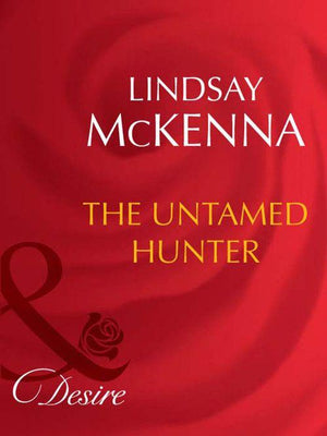 Morgan&#39;s Mercenaries - The Untamed Hunter (Mills &amp; Boon Desire) (Morgan&#39;s Mercenaries, Book 12): First edition