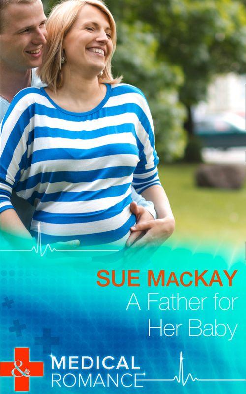 Doctors to Daddies - A Father For Her Baby (Mills &amp; Boon Medical) (Doctors to Daddies, Book 1): First edition