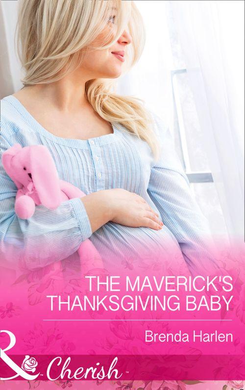 Montana Mavericks: 20 Years in the Saddle! - The Maverick&#39;s Thanksgiving Baby (Mills &amp; Boon Cherish) (Montana Mavericks: 20 Years in the Saddle!, Book 6): First edition