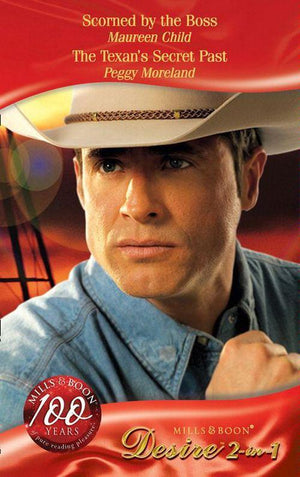 Scorned by the Boss / The Texan&#39;s Secret Past: Scorned by the Boss (Reasons for Revenge, Book 1) / The Texan&#39;s Secret Past (Mills &amp; Boon Desire): First edition