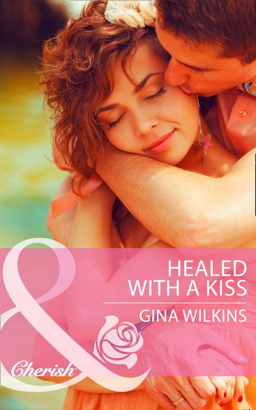 Healed with a Kiss (Mills &amp; Boon Cherish): First edition