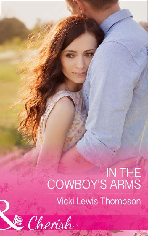 Thunder Mountain Brotherhood - In The Cowboy&#39;s Arms (Mills &amp; Boon Cherish) (Thunder Mountain Brotherhood, Book 9)