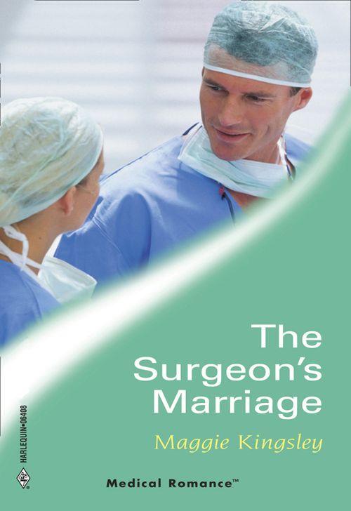 The Surgeon&#39;s Marriage (Mills &amp; Boon Medical): First edition