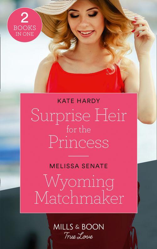 Surprise Heir For The Princess / Wyoming Matchmaker: Surprise Heir for the Princess / Wyoming Matchmaker (Dawson Family Ranch) (Mills &amp; Boon True Love)