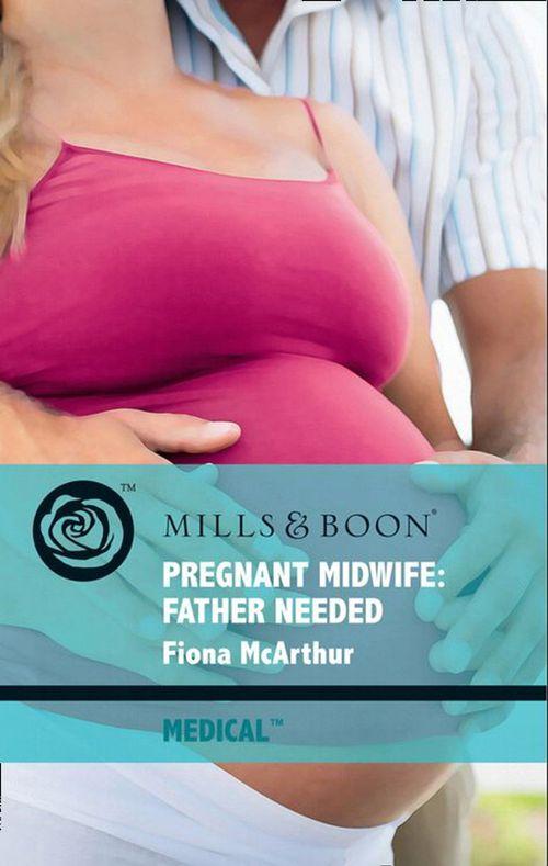 Lyrebird Lake Maternity - Pregnant Midwife: Father Needed (Mills &amp; Boon Medical) (Lyrebird Lake Maternity, Book 3): First edition