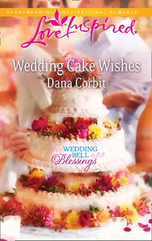 Wedding Bell Blessings - Wedding Cake Wishes (Mills &amp; Boon Love Inspired) (Wedding Bell Blessings, Book 3): First edition
