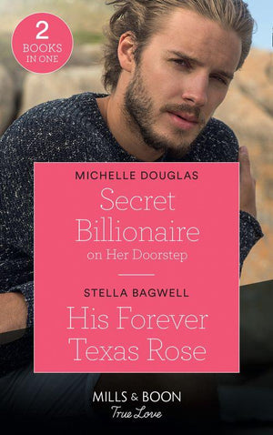 Secret Billionaire On Her Doorstep / His Forever Texas Rose: Secret Billionaire on Her Doorstep / His Forever Texas Rose (Men of the West) (Mills &amp; Boon True Love)