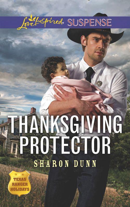 Texas Ranger Holidays - Thanksgiving Protector (Mills &amp; Boon Love Inspired Suspense) (Texas Ranger Holidays, Book 1)