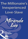 The Millionaire's Inexperienced Love-Slave (Mills & Boon Modern): First edition (9781408930175)