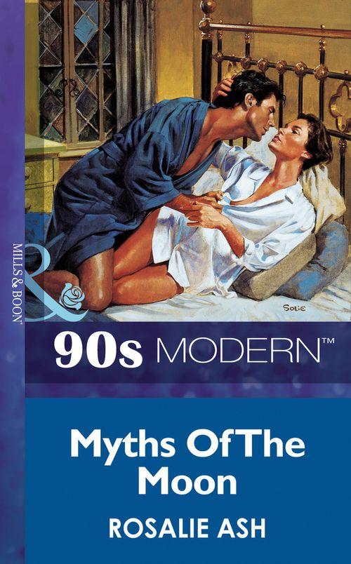 Myths Of The Moon (Mills &amp; Boon Vintage 90s Modern): First edition