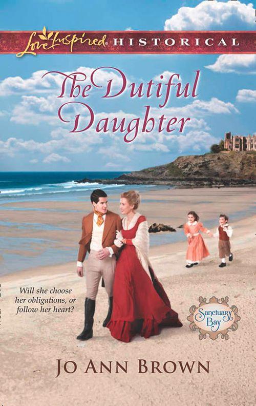 Sanctuary Bay - The Dutiful Daughter (Mills &amp; Boon Love Inspired Historical) (Sanctuary Bay, Book 1): First edition