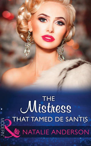 The Mistress That Tamed De Santis (Mills & Boon Modern) (The Throne of San Felipe, Book 2) (9781474044226)