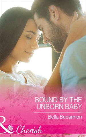 Bound By The Unborn Baby (Mills &amp; Boon Cherish)