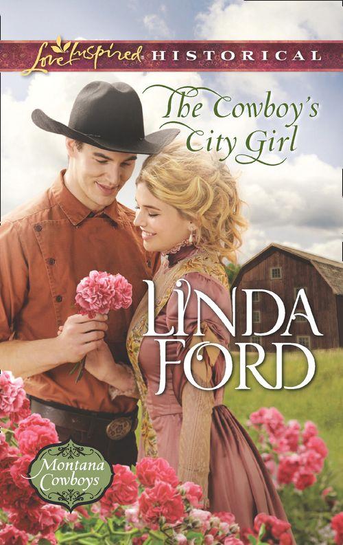 The Cowboy's City Girl (Mills & Boon Love Inspired Historical) (Montana Cowboys, Book 3) (9781474048811)