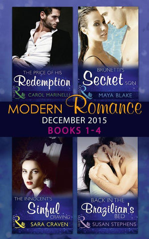 Modern Romance December 2015 Books 1-4: The Price of His Redemption / Back in the Brazilian&#39;s Bed / The Innocent&#39;s Sinful Craving / Brunetti&#39;s Secret Son