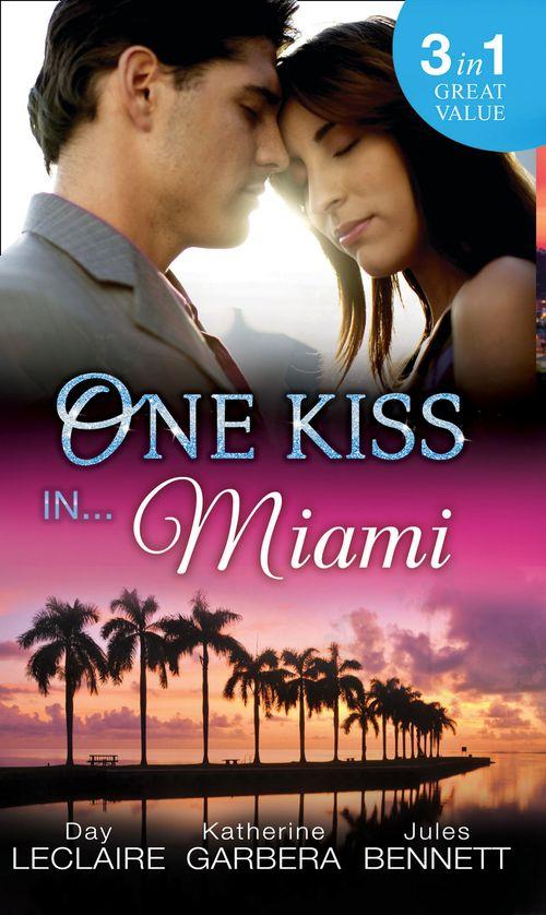 One Kiss In… Miami: Nothing Short of Perfect / Reunited…With Child / Her Innocence, His Conquest: First edition