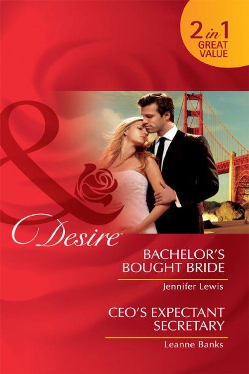 Bachelor&#39;s Bought Bride / CEO&#39;s Expectant Secretary: Bachelor&#39;s Bought Bride / CEO&#39;s Expectant Secretary (Mills &amp; Boon Desire): First edition