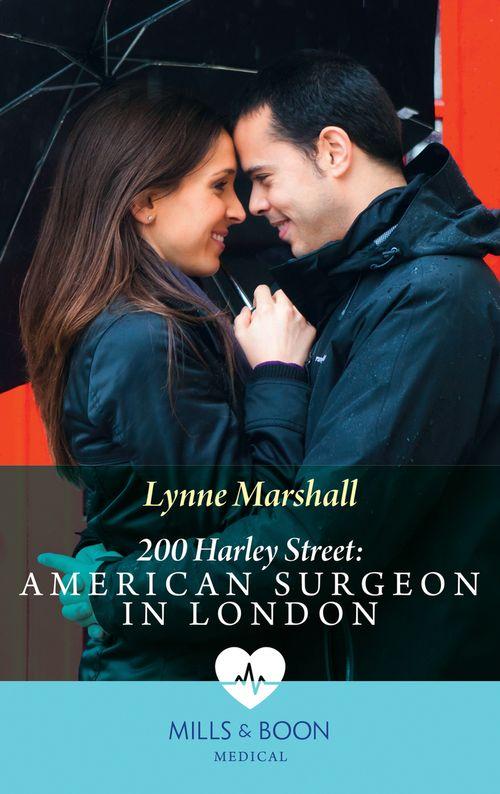 200 Harley Street - 200 Harley Street: American Surgeon In London (Mills &amp; Boon Medical) (200 Harley Street, Book 5): First edition