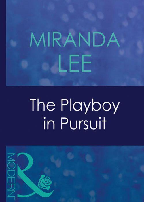 Australian Playboys - The Playboy In Pursuit (Mills &amp; Boon Modern) (Australian Playboys, Book 3): First edition