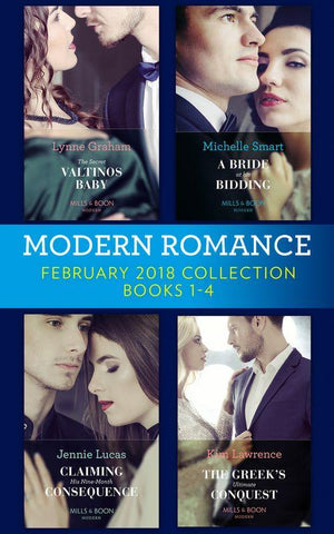 Modern Romance Collection: February 2018 Books 1 – 4: The Secret Valtinos Baby (Vows for Billionaires) / A Bride at His Bidding / The Greek&#39;s Ultimate Conquest / Claiming His Nine-Month Consequence (One Night With Consequences)