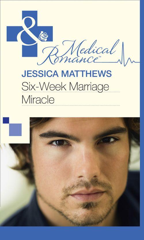 Six-Week Marriage Miracle (Mills &amp; Boon Medical): First edition