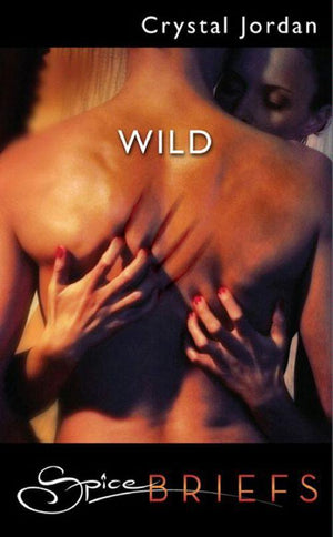Wild (Mills &amp; Boon Spice): First edition