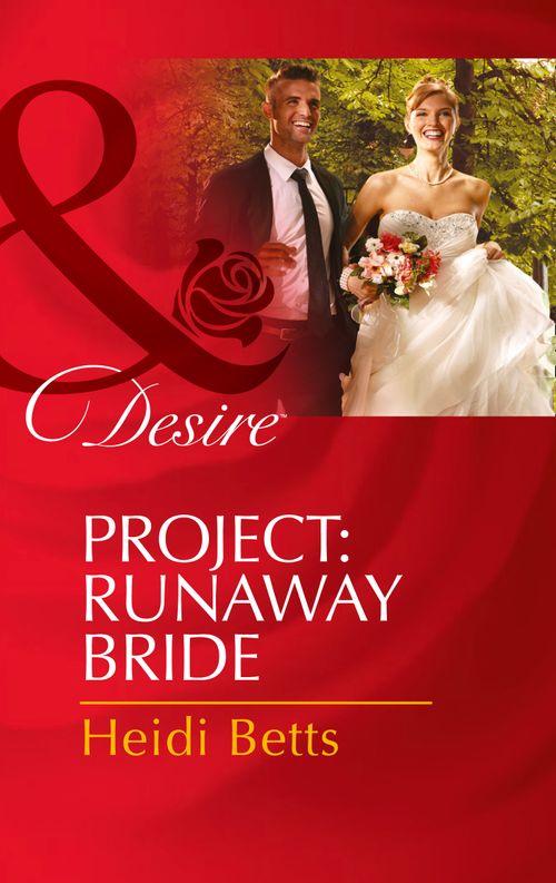 Project: Passion - Project: Runaway Bride (Mills &amp; Boon Desire) (Project: Passion, Book 2): First edition