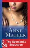 The Spaniard's Seduction (Mills & Boon Modern) (The Anne Mather Collection): First edition (9781472032034)