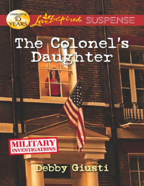 Military Investigations - The Colonel&#39;s Daughter (Mills &amp; Boon Love Inspired Suspense) (Military Investigations, Book 3): First edition