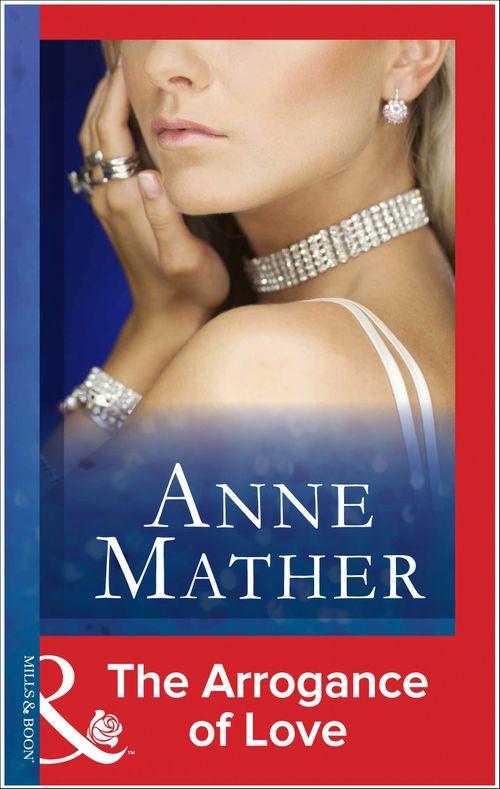 The Arrogance Of Love (Mills &amp; Boon Modern): First edition