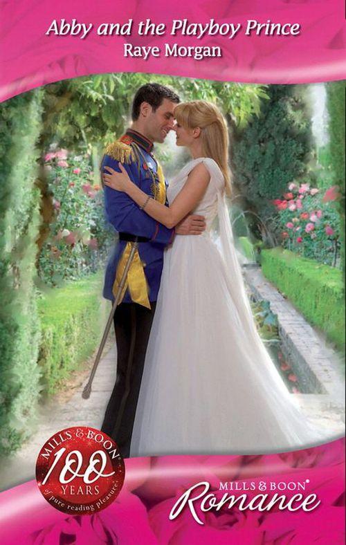 The Royals of Montenevada - Abby and the Playboy Prince (Mills &amp; Boon Romance) (The Royals of Montenevada, Book 2): First edition