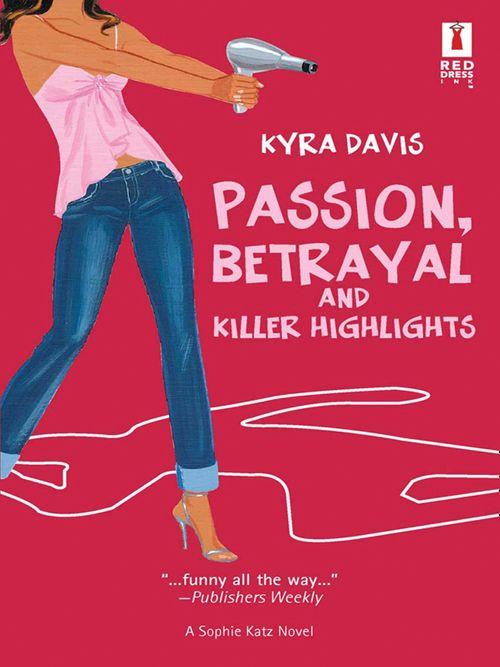 Passion, Betrayal And Killer Highlights (Mills &amp; Boon Silhouette): First edition