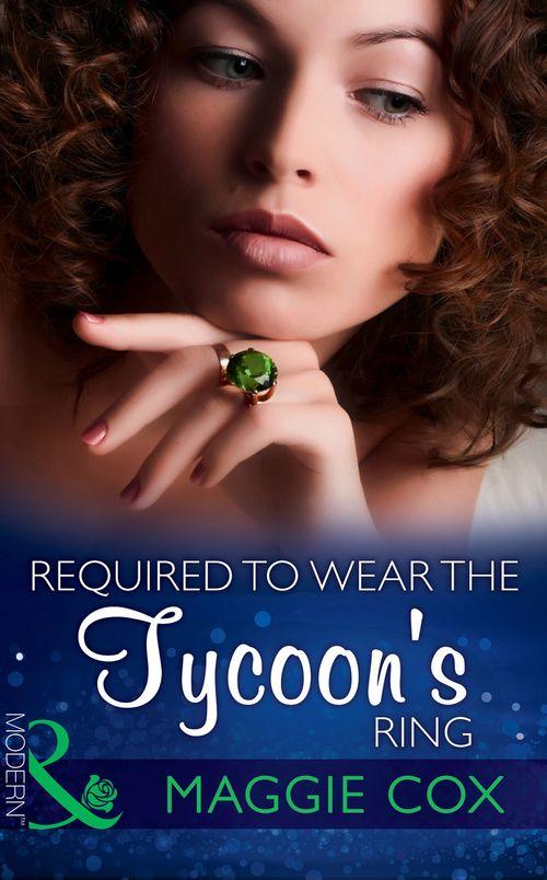 Required To Wear The Tycoon&#39;s Ring (Mills &amp; Boon Modern)
