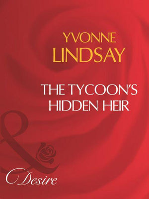 The Tycoon&#39;s Hidden Heir (Mills &amp; Boon Desire): First edition