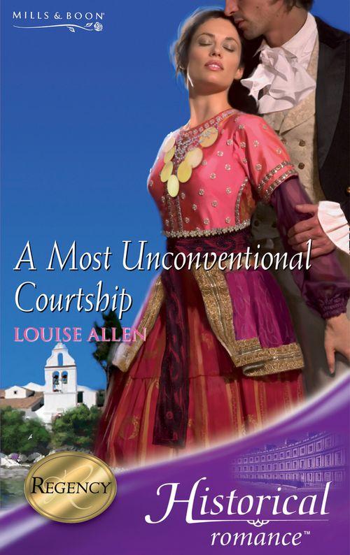 A Most Unconventional Courtship (Mills &amp; Boon Historical): First edition