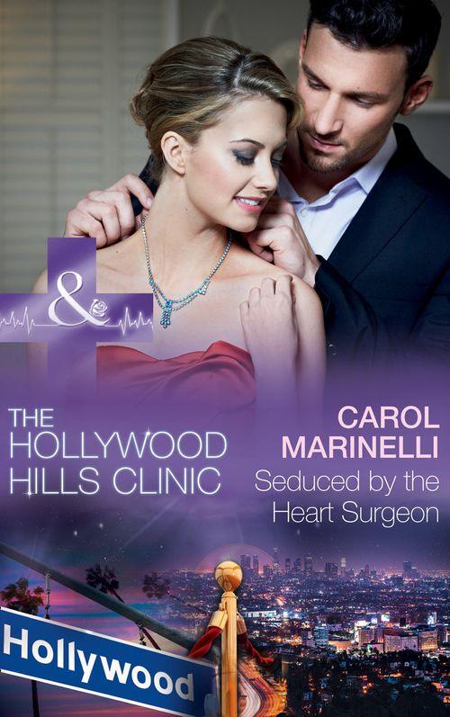 The Hollywood Hills Clinic - Seduced By The Heart Surgeon (Mills &amp; Boon Medical) (The Hollywood Hills Clinic, Book 1)
