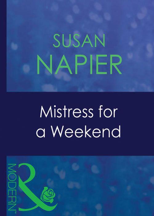 Mistress to a Millionaire - Mistress For A Weekend (Mills &amp; Boon Modern) (Mistress to a Millionaire, Book 26): First edition