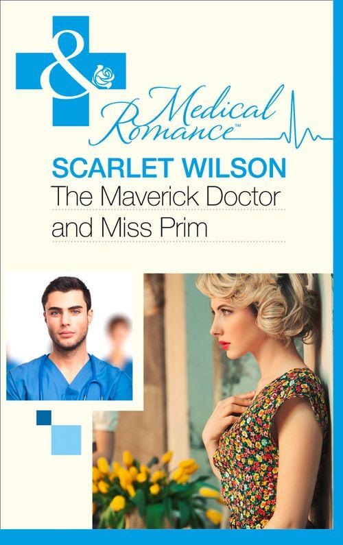 Rebels with a Cause - The Maverick Doctor and Miss Prim (Mills &amp; Boon Medical) (Rebels with a Cause, Book 1): First edition