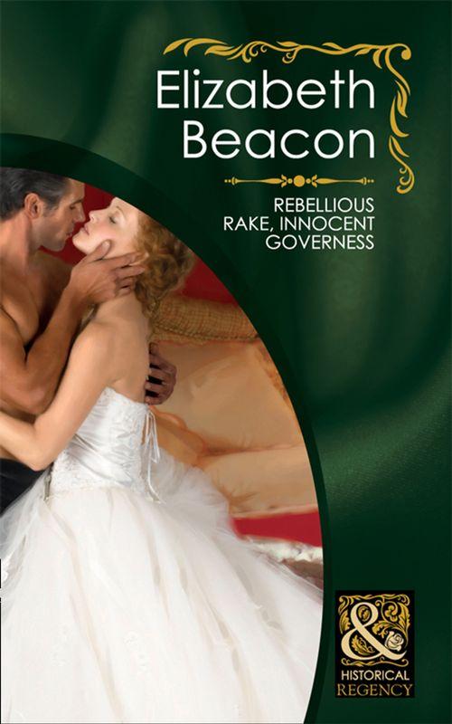 Rebellious Rake, Innocent Governess (Mills & Boon Historical): First edition (9781408923276)