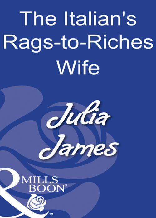 The Italian&#39;s Rags-To-Riches Wife (Mills &amp; Boon Modern): First edition