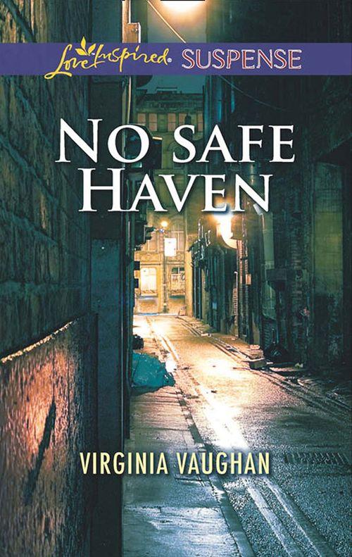 No Safe Haven (Mills &amp; Boon Love Inspired Suspense)