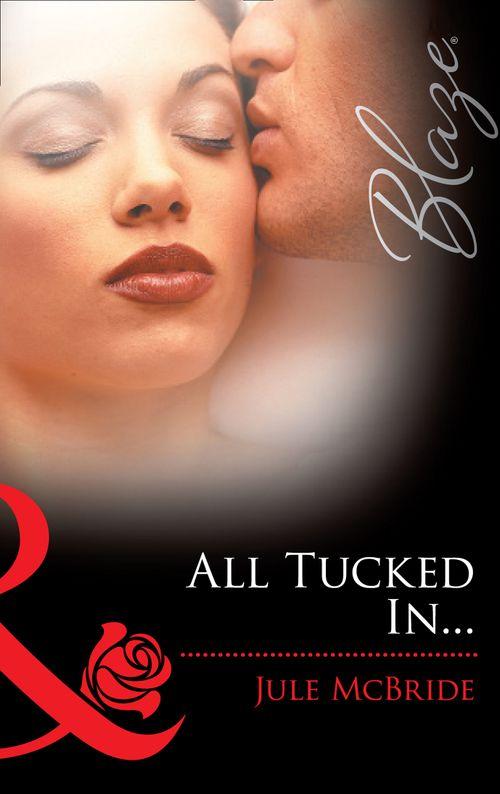 All Tucked In… (Mills &amp; Boon Blaze): First edition