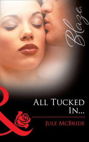 All Tucked In… (Mills &amp; Boon Blaze): First edition