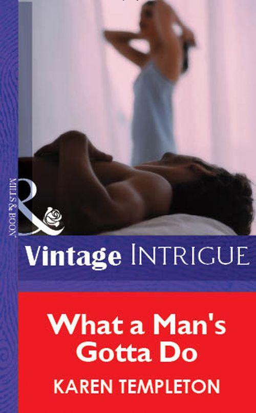What A Man&#39;s Gotta Do (Mills &amp; Boon Vintage Intrigue): First edition
