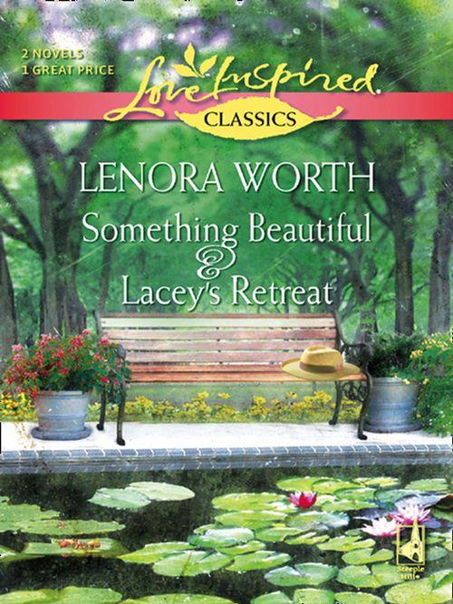 Something Beautiful and Lacey&#39;s Retreat: Something Beautiful / Lacey&#39;s Retreat (Mills &amp; Boon Love Inspired): First edition