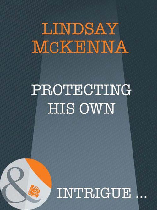 Morgan&#39;s Mercenaries: Ultimate - Protecting His Own (Mills &amp; Boon Intrigue) (Morgan&#39;s Mercenaries: Ultimate, Book 4): First edition